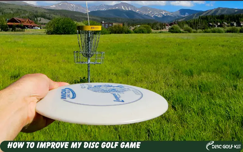 How to Improve My Disc Golf Game